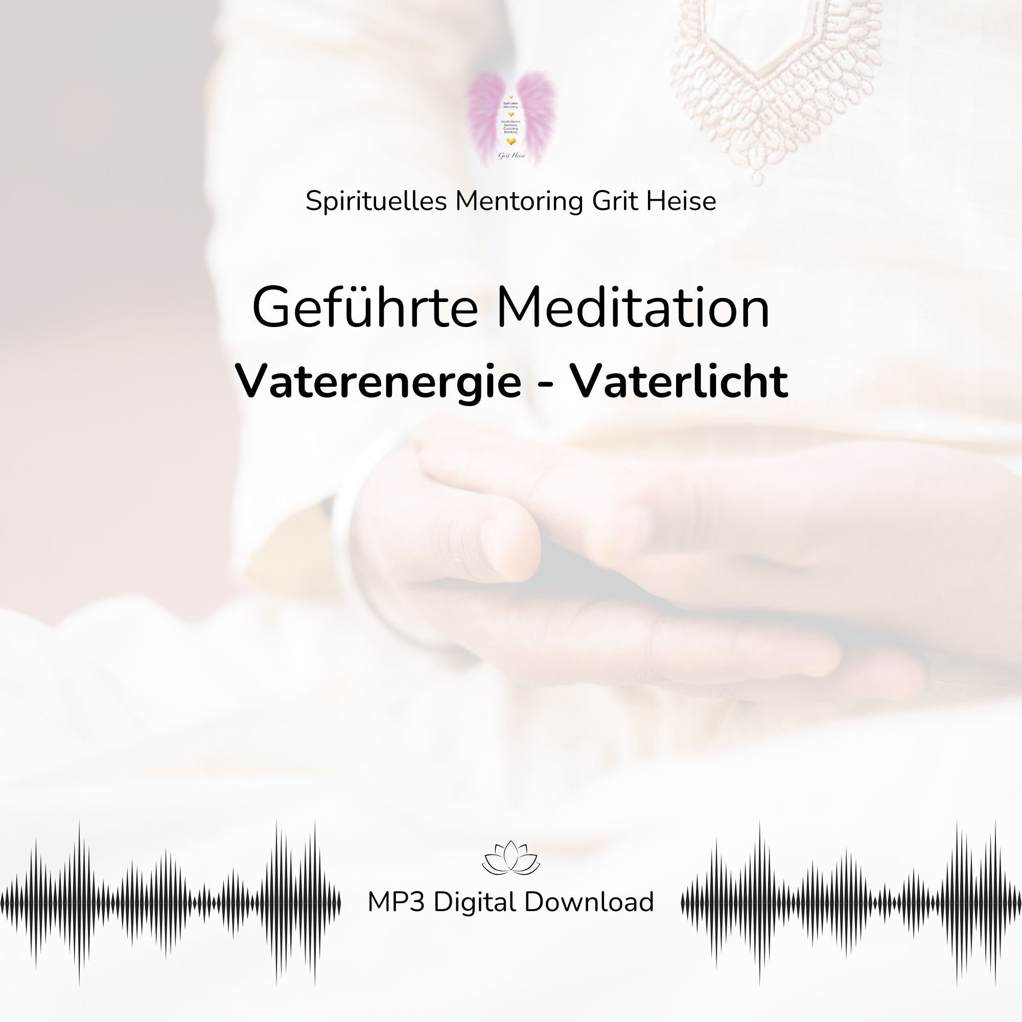 Spirituelles Mentoring Grit Heise - Geführte Meditation Vaterenergie Vaterlicht